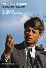 Il sogno spezzato. Le idee di Robert Kennedy