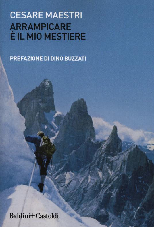 Arrampicare è il mio mestiere - Cesare Maestri - copertina