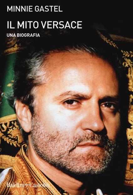 Il mito Versace. Una biografia - Minnie Gastel - copertina