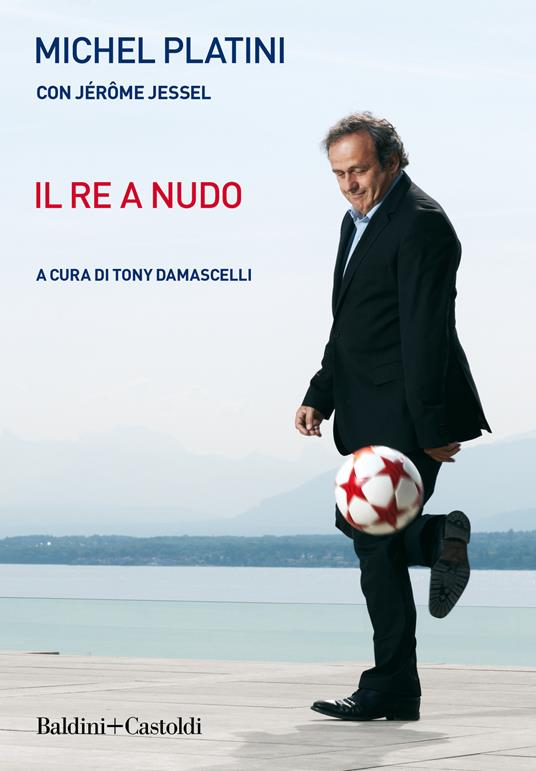 Il re a nudo - Michel Platini,Jérôme Jessel - copertina