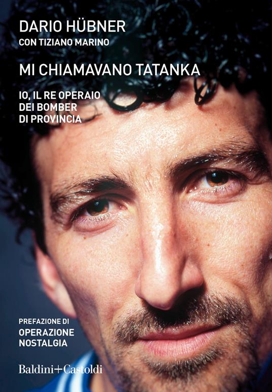 Mi chiamavano Tatanka. Io, il re operaio dei bomber di provincia - Dario Hübner,Tiziano Marino - copertina