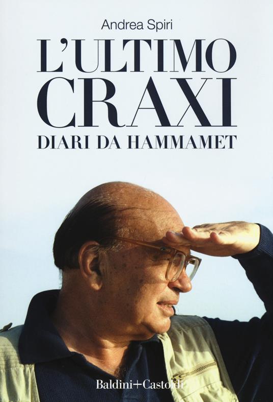 L' ultimo Craxi. Diari da Hammamet - Andrea Spiri - copertina