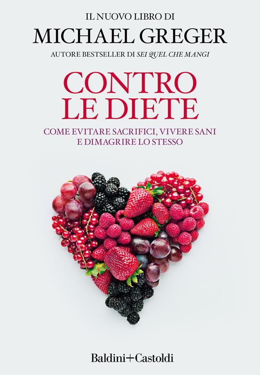 Contro le diete. Come evitare sacrifici, vivere sani e dimagrire lo stesso - Michael Greger - copertina