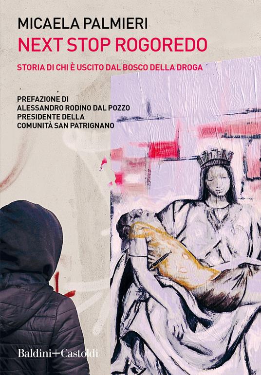 Next Stop Rogoredo. Storia di chi è uscito dal bosco della droga - Micaela Palmieri - copertina