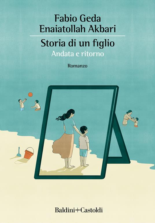 Storia di un figlio. Andata e ritorno - Fabio Geda,Enaiatollah Akbari - copertina