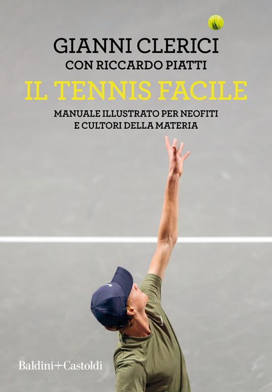 Il tennis facile. Manuale illustrato per neofiti e cultori della materia - Gianni Clerici,Riccardo Piatti - copertina