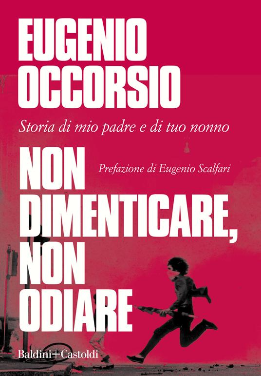 Non dimenticare, non odiare. Storia di mio padre e di tuo nonno - Eugenio Occorsio - copertina