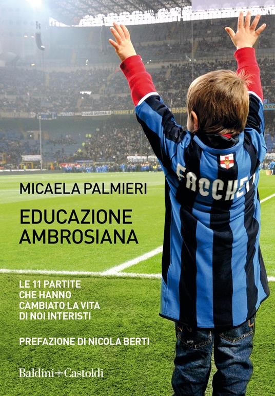 Educazione ambrosiana. Le 11 partite che hanno cambiato la vita di noi interisti - Micaela Palmieri - copertina