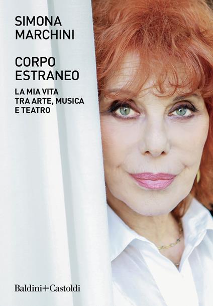 Corpo estraneo. La mia vita tra arte, musica e teatro - Simona Marchini - copertina
