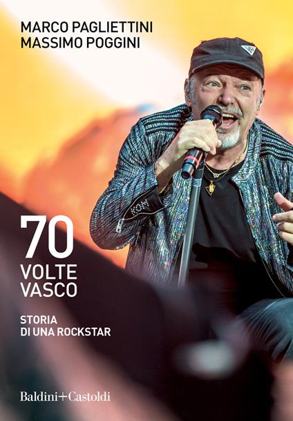 70 volte Vasco. Storia di una rockstar - Marco Pagliettini,Massimo Poggini - copertina
