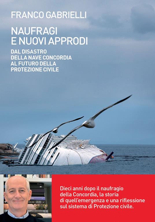 Naufragi e nuovi approdi. Dal disastro della nave Concordia al futuro della Protezione civile - Franco Gabrielli - copertina