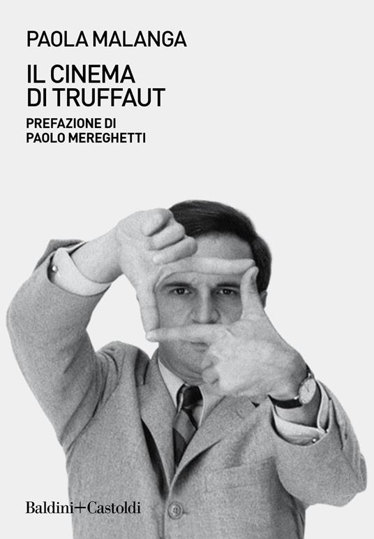 Il cinema di Truffaut - Paola Malanga - Libro - Baldini + Castoldi - I saggi | IBS