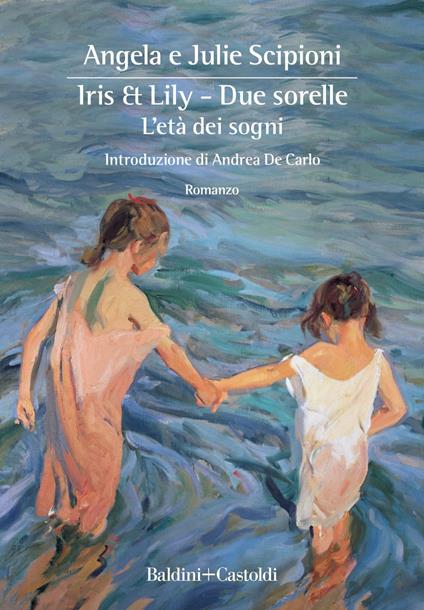 Iris & Lily. Due sorelle. L'età dei sogni. Vol. 1 - Angela Scipioni,Julie Scipioni - copertina