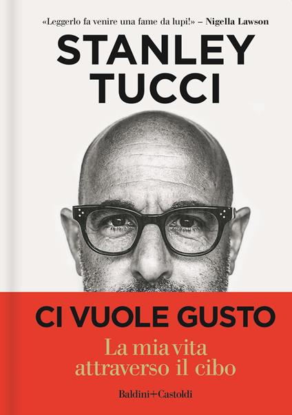 Ci vuole gusto. La mia vita attraverso il cibo - Stanley Tucci - copertina