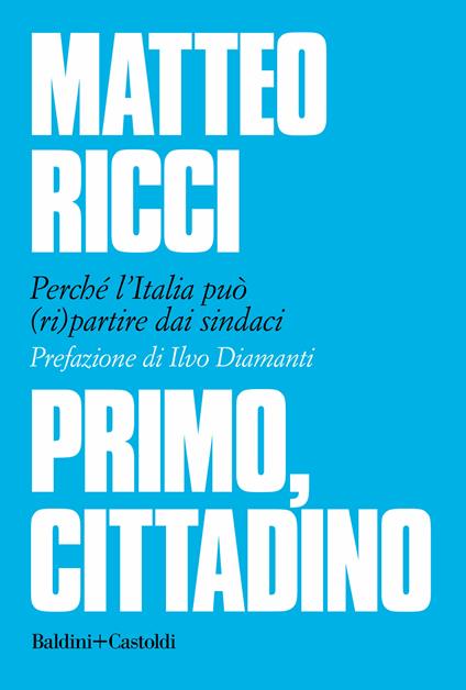 Primo, cittadino. Perché l'Italia deve (ri)partire dai sindaci - Matteo Ricci - ebook