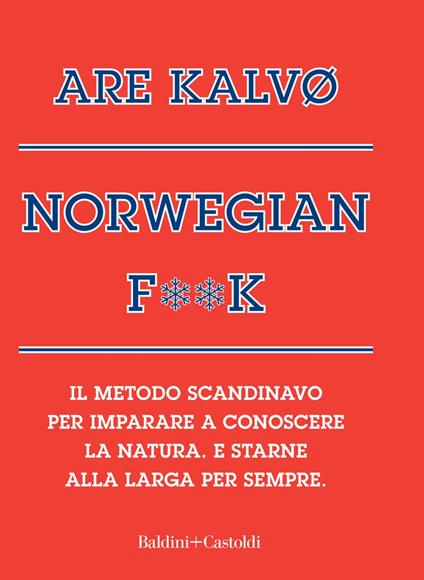 Norvegian f**k. Il metodo scandinavo per imparare a conoscere la natura. E starne alla larga per sempre - Are Kalvø - ebook