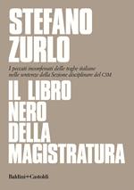 Il libro nero della magistratura. I peccati inconfessati delle toghe italiane nelle sentenze della Sezione disciplinare del CSM