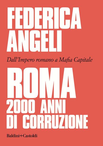 Roma 2000 anni di corruzione. Dall'Impero romano a Mafia capitale - Federica Angeli - ebook