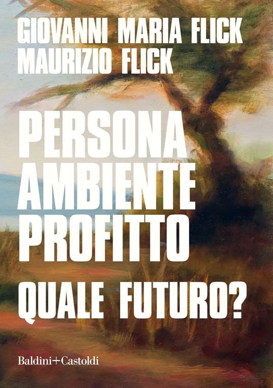 Persona ambiente profitto. Quale futuro? - Giovanni Maria Flick,Maurizio Flick - ebook