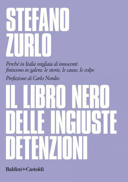 Il libro nero delle ingiuste detenzioni. Perché in Italia migliaia di innocenti finiscono in galera: le storie, le cause, le colpe - Stefano Zurlo - ebook