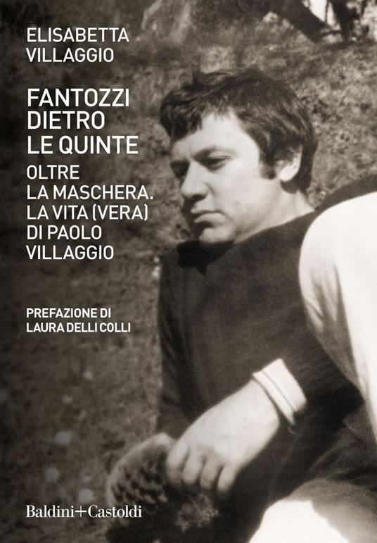 Fantozzi dietro le quinte. Oltre la maschera. La vita (vera) di Paolo Villaggio - Elisabetta Villaggio - ebook