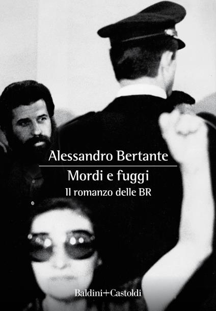 Mordi e fuggi. Il romanzo delle BR - Alessandro Bertante - ebook