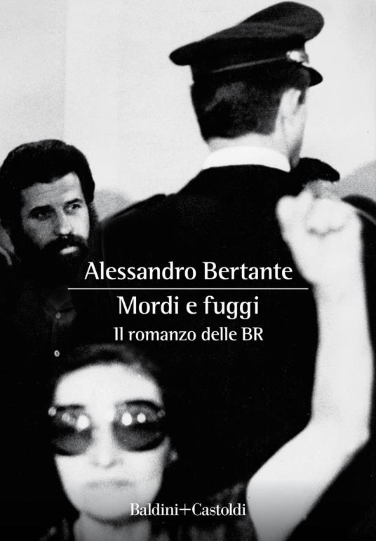 Mordi e fuggi. Il romanzo delle BR - Alessandro Bertante - ebook