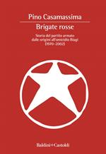 Brigate Rosse. Storia del partito armato dalle origini all'omicidio Biagi (1970-2002)