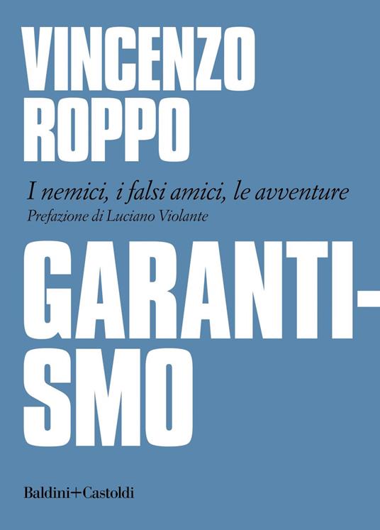 Garantismo. I nemici, i falsi amici, le avventure - Vincenzo Roppo - ebook