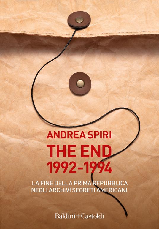 The end 1992-1994. La fine della prima Repubblica negli archivi segreti americani - Andrea Spiri - copertina