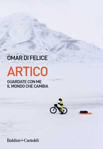 Libro Artico. Guardate con me il mondo che cambia Omar Di Felice