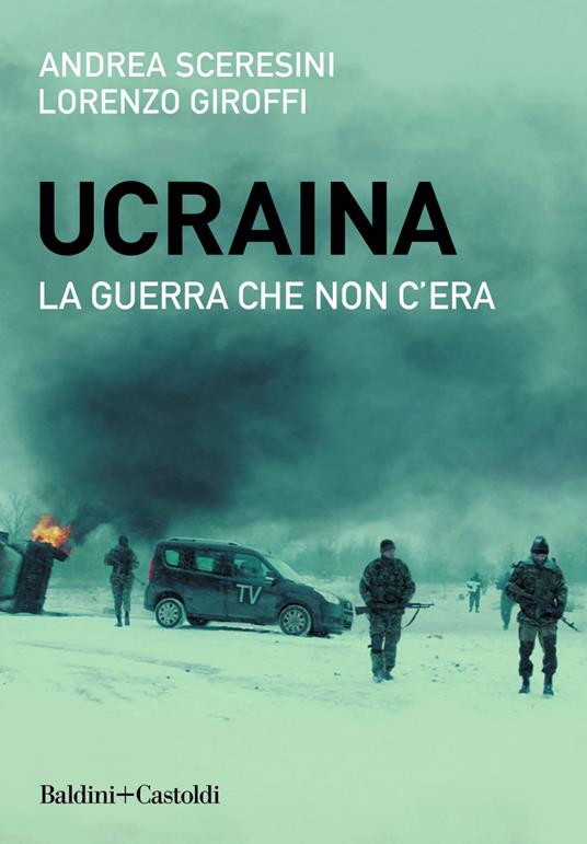 Ucraina. La guerra che non c'era - Lorenzo Giroffi,Andrea Sceresini - ebook