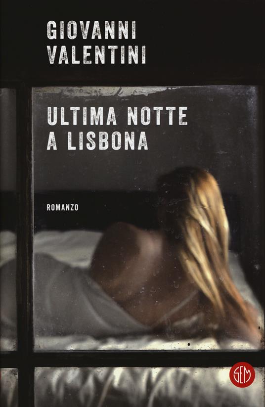Ultima notte a Lisbona - Giovanni Valentini - copertina