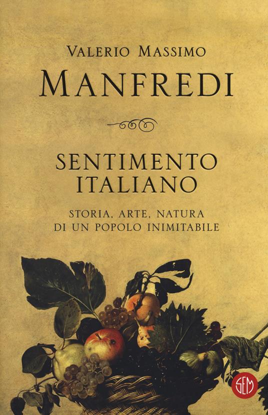 Sentimento italiano. Storia, arte, natura di un popolo inimitabile - Valerio Massimo Manfredi - copertina