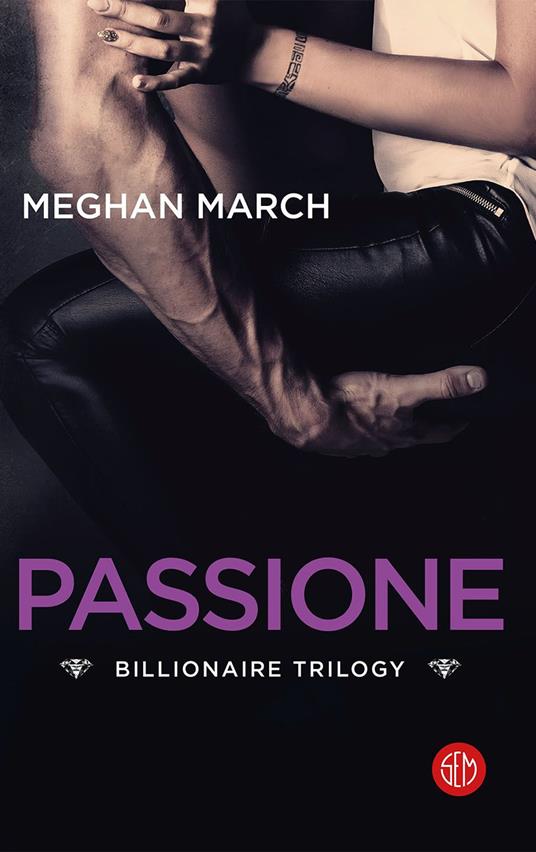 Passione. Billionaire trilogy - Meghan March,Anita Taroni,Stefano Travagli - ebook