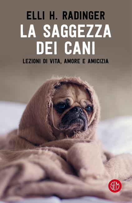 La saggezza dei cani. Lezioni di vita, amore e amicizia - Elli H. Radinger - copertina