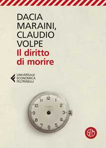 Libro Il diritto di morire Dacia Maraini Claudio Volpe