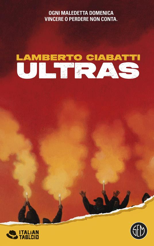 Ultras. Ogni maledetta domenica vincere o perdere non conta - Lamberto Ciabatti - copertina