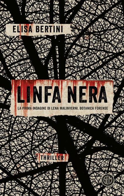 Linfa nera. La prima indagine di Lena Malinverni, botanica forense - Elisa Bertini - ebook