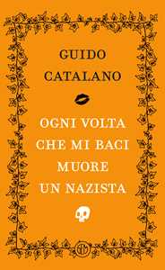 Libro Ogni volta che mi baci muore un nazista Guido Catalano
