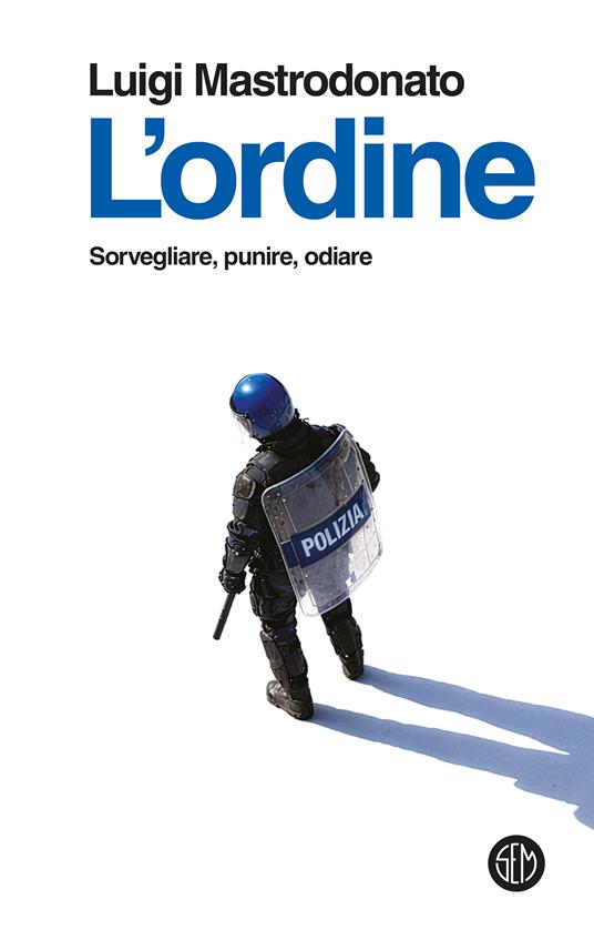 L'ordine. Sorvegliare, punire, odiare - Luigi Mastrodonato - copertina