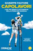 Libro Capolavori. I gol più geniali e pittoreschi nella storia dei Mondiali Giuseppe Pastore