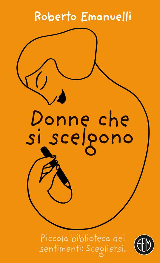 Donne che si scelgono. Piccola biblioteca dei sentimenti: Scegliersi - Roberto Emanuelli - copertina