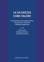 La sicurezza come valore. La prevenzione nei luoghi di lavoro tra evoluzioni normative e difficoltà applicative