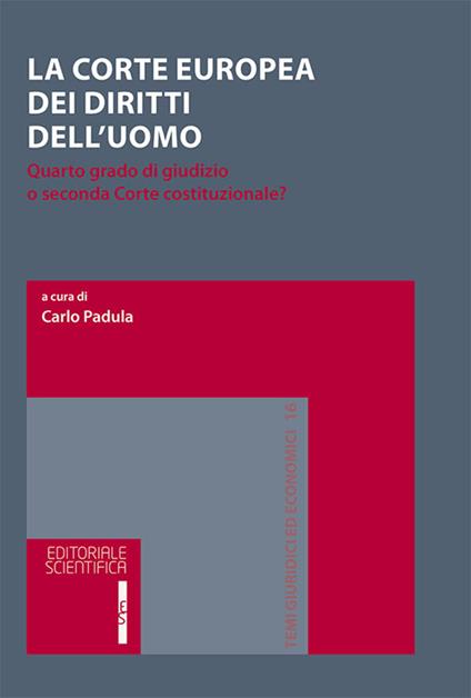 La Corte europea dei diritti dell'uomo. Quarto grado di giudizio o seconda Corte costituzionale? - copertina