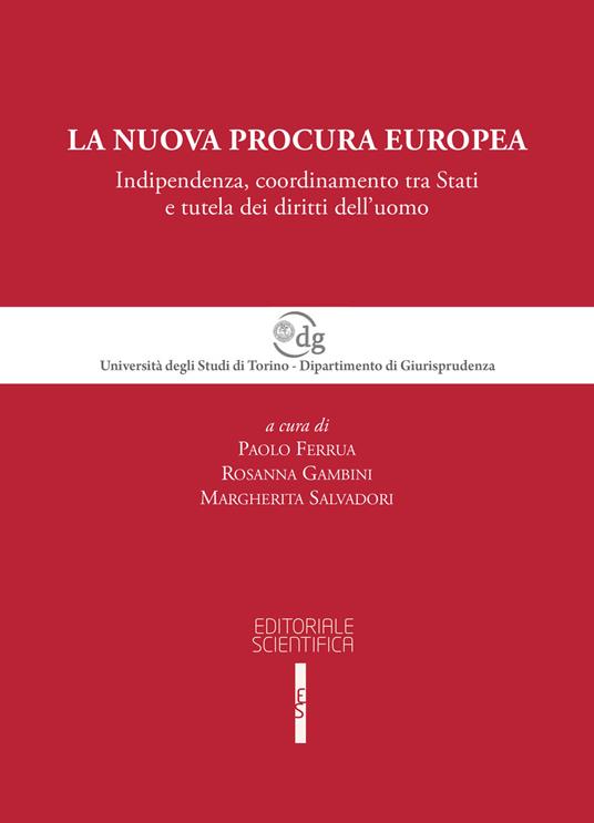 La nuova procura europea. Indipendenza, coordinamento tra Stati e tutela dei diritti dell'uomo - copertina