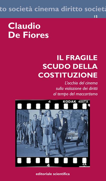Il fragile scudo della costituzione. L'occhio del cinema sulla violazione dei diritti al tempo del maccartismo - Claudio De Fiores - copertina