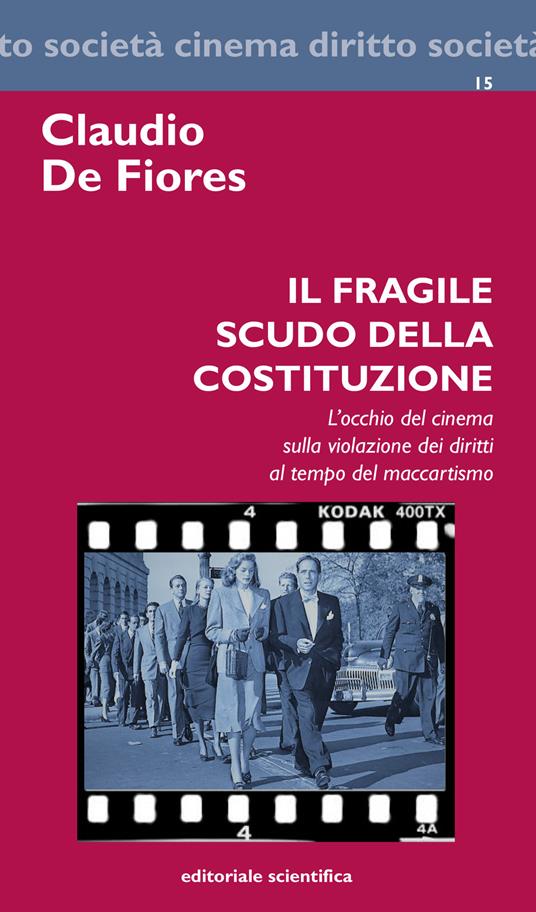 Il fragile scudo della costituzione. L'occhio del cinema sulla violazione dei diritti al tempo del maccartismo - Claudio De Fiores - copertina