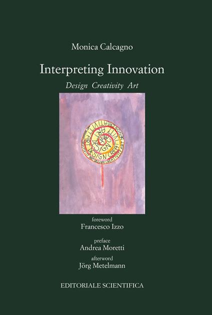 Interpreting innovation. Desing creativity art - Monica Calcagno - copertina