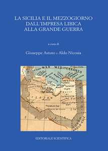 La Sicilia e il Mezzogiorno dall'impresa libica alla grande guerra. Atti del Convegno (Catania, 30-31 maggio 2017)